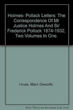 Holmes- Pollack Letters: The Correspondence Of Mr Justice Holmes And Sir Frederick Pollock 1874-1932, Two Volumes In One.