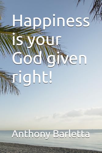 Happiness is your God given right!