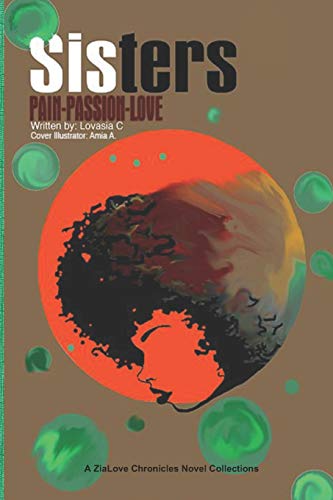 Sisters: Pain ~ Passion ~ Love (The ZiaLove Chronicles)