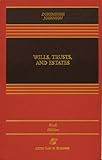 Wills, Trusts, and Estates, Sixth Edition (Casebook)