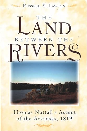 The Land between the Rivers: Thomas Nuttalls Ascent of the Arkansas, 1819