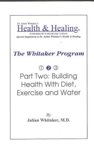The Whitaker Program Part Two: Building Health with Diet, Exercise and Water