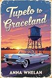 Tupelo To Graceland