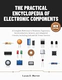 THE PRACTICAL ENCYCLOPEDIA OF ELECTRONIC COMPONENTS: A Complete Reference to Resistors, Capacitors, Semiconductors, Sensors, and Integrated Circuits, Including GaN and SiC Power Devices