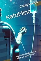 KetaMind: How Ketamine Opened My Mind and Saved My Life B0F5NQLDC7 Book Cover