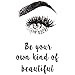 ANFRJJI Eyelashes Wall Sticker Vinyl~be your own kind of beautiful~Eyebrows Beauty Salon Wall Decal Eye Make Up Wall Art Poster makeup shop Decor Glass Mural effect size:13