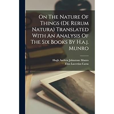 On The Nature Of Things (de Rerum Natura) Translated With An Analysis Of The Six Books By H.a.j. Munro