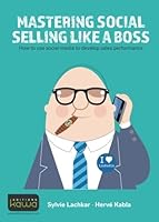 Mastering social selling like a boss: How To Use Social Media To Developp Sales Performance 236778129X Book Cover
