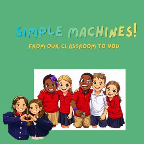 Image of Simple Machines!: From Our Classroom to You
