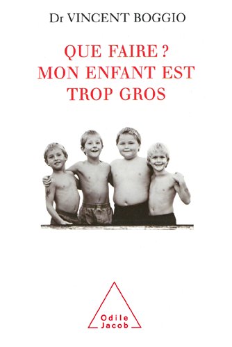 Télécharger Que faire ? Mon enfant est trop gros (SANTE BIEN-ETRE) Francais PDF