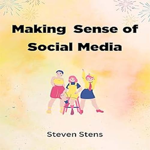 Making Sense of Social Media by Steven Stens episode artwork