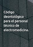 electromedicina argentina  Código deontológico para el personal técnico de electromedicina.