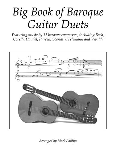 Big Book of Baroque Guitar Duets: Featuring music by 12 baroque composers, including Bach, Corelli, Handel, Purcell, Scarlatti, Telemann and Vivaldi (Guitar Duet Anthology Series)