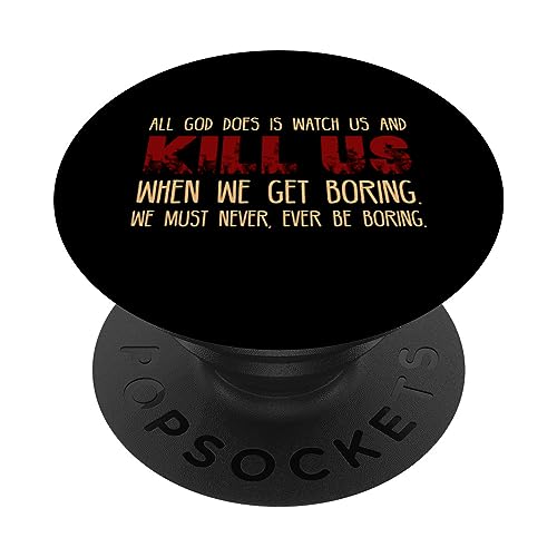 All God Does Is Watch Us and Kill Us When We Get Boring PopSockets Swappable PopGrip, Black
