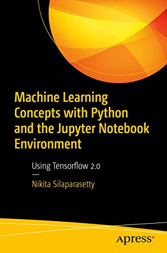 Machine Learning Concepts with Python and the Jupyter Notebook Environment: Using Tensorflow 2.0 view 2