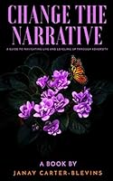 Change The Narrative With Janay: A Guide to Navigating Life and Leveling Up Through Adversity B08KQDYLR2 Book Cover