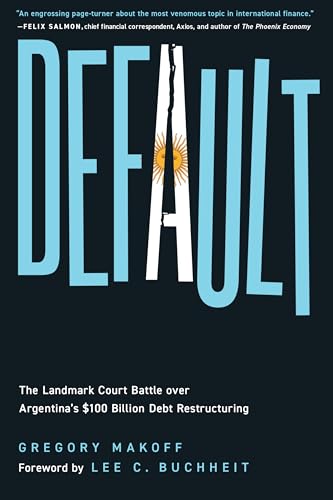 Default: The Landmark Court Battle over Argentina's $100 Billion Debt Restructuring