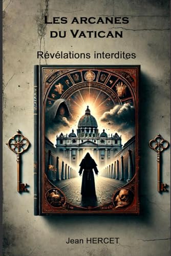 Les arcanes du Vatican: Révélations interdites