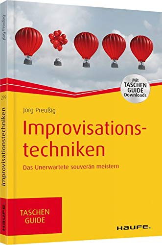 Improvisationstechniken: Das Unerwartete souverän meistern (Haufe TaschenGuide 299) (German Edition)
