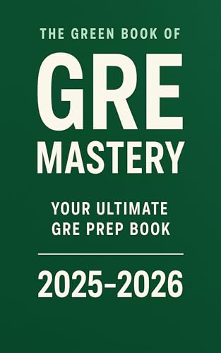 The Green Book of GRE Mastery – Your Ultimate GRE Prep Book 2025-2026: The Key Secret Act Prep Book for 330 Scores Including Vocabulary