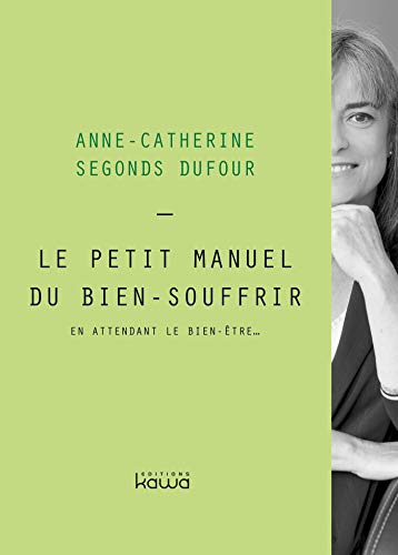 Télécharger Le petit manuel du bien souffrir: En attendant le bien-être... PDF Ebook En Ligne