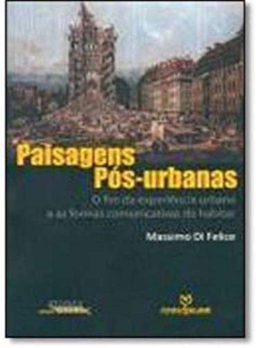 Paisagens pós-urbanas: O fim da experiência urbana e as formas comunicativas do habitar