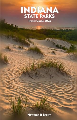 INDIANA STATE PARKS Travel Guide 2026: Exploring Scenic Trails, Forested Escapes, Outdoor Adventures, and Hidden Gems Across the Hoosier State