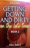 Getting Down and Dirty on the Late Train - 2