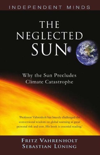 The Neglected Sun: How the Sun Precludes Climate Catastrophe (Independent Minds) cover