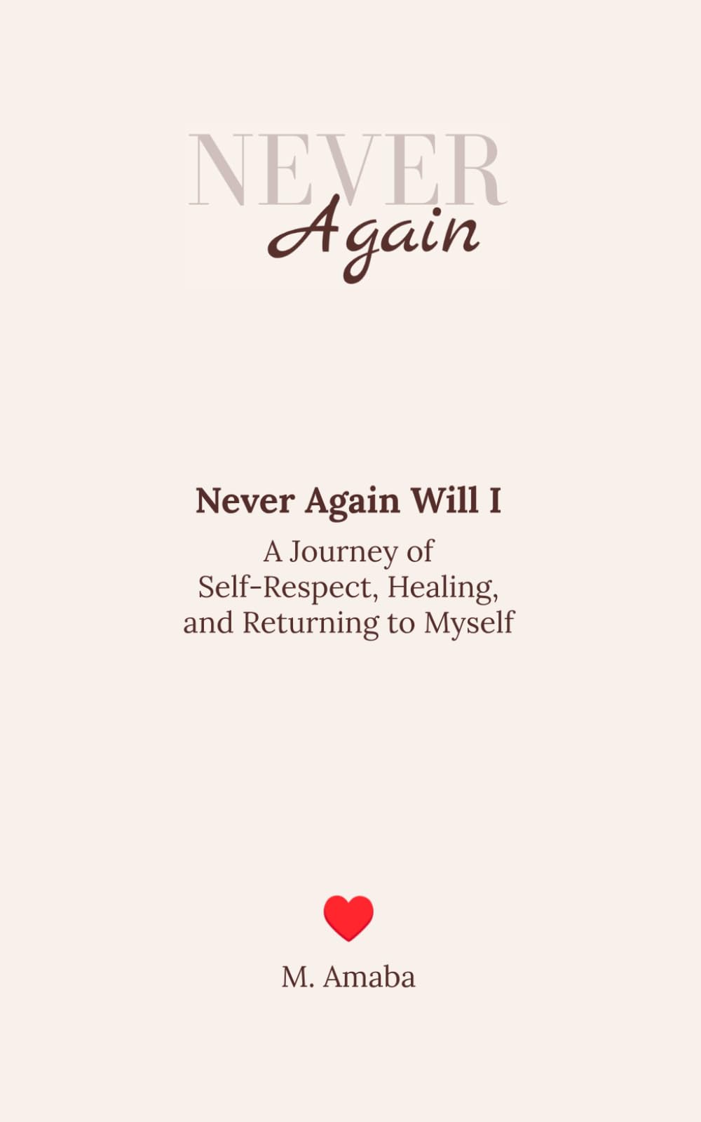 Never Again Will I: A Journey of Self-Respect, Healing, and Returning to Myself