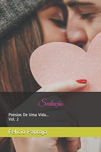 Sedução: Poesias De Uma Vida... Vol.2 (Portuguese Edition)