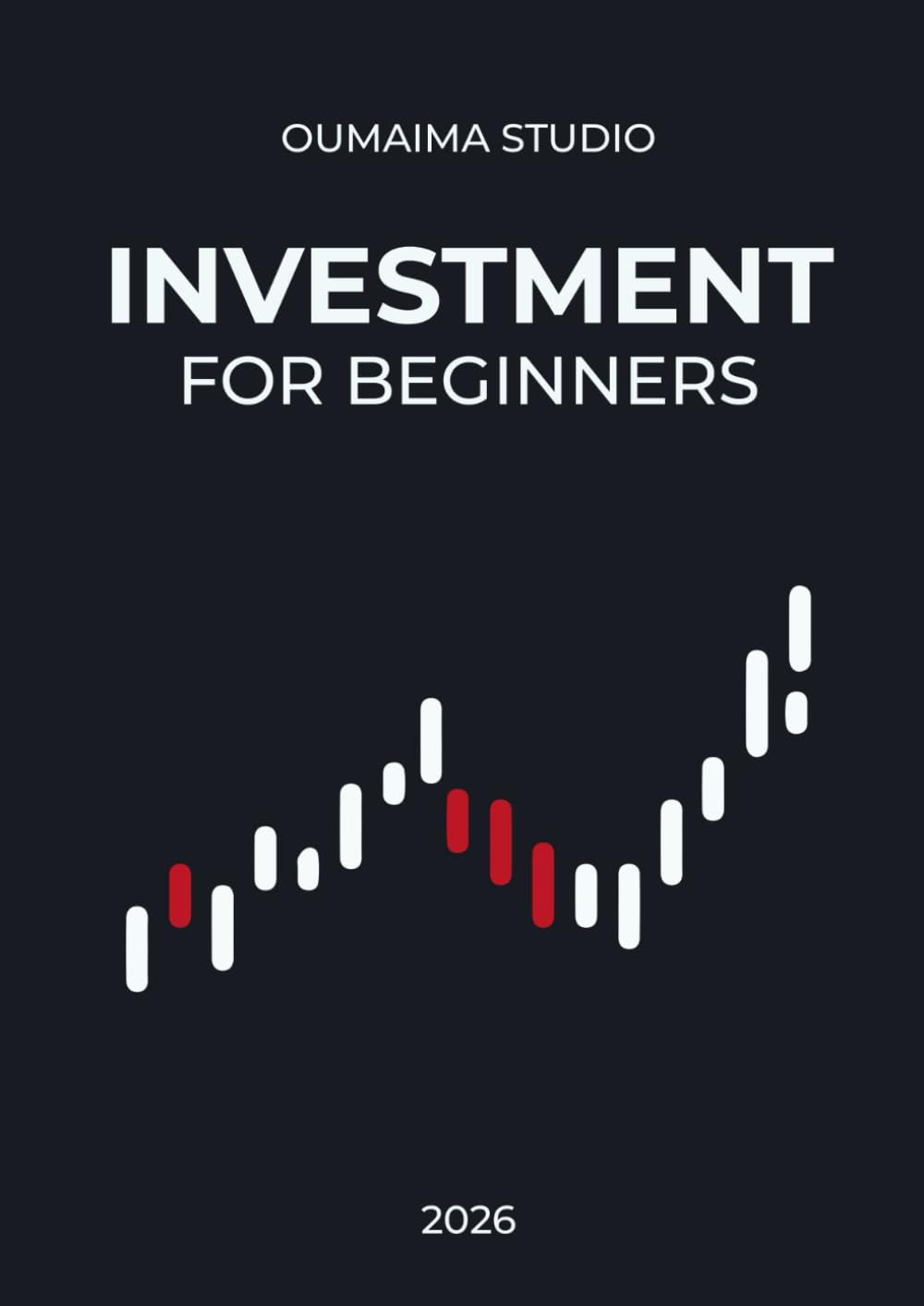 Investing for Beginners: A Simple Step-by-Step Guide to Build Wealth, Understand the Market, and Invest with Confidence