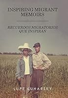 Inspiring Migrant Memoirs - Recuerdos Migratorios Que Inspiran 1514425122 Book Cover