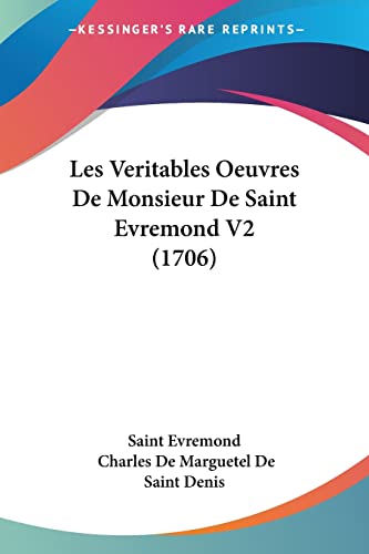 Les Veritables Oeuvres De Monsieur De Saint Evremond V2 (1706) (French Edition)