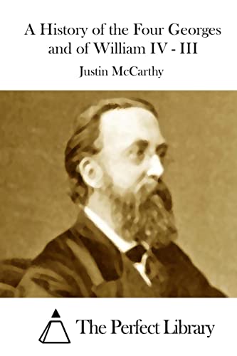 A History of the Four Georges and of William IV - III (Perfect Library)