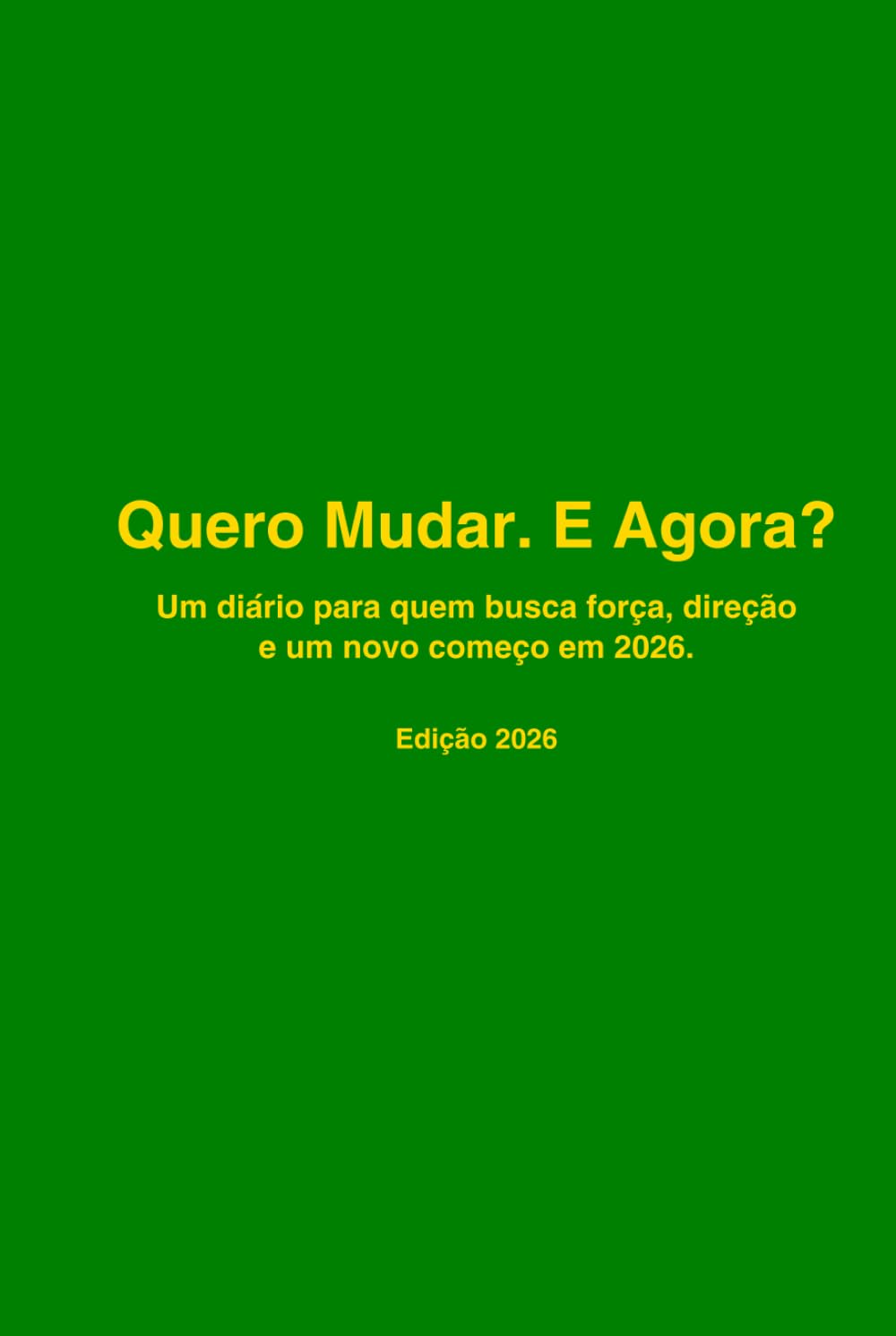 “QUERO MUDAR. E AGORA? " Um diário para quem busca força, direção e um novo começo em 2026". Edição 2026