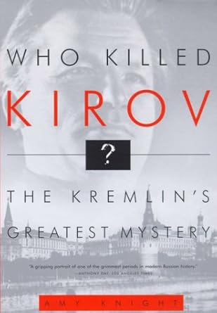 Who Killed Kirov?: The Kremlin's Greatest Mystery