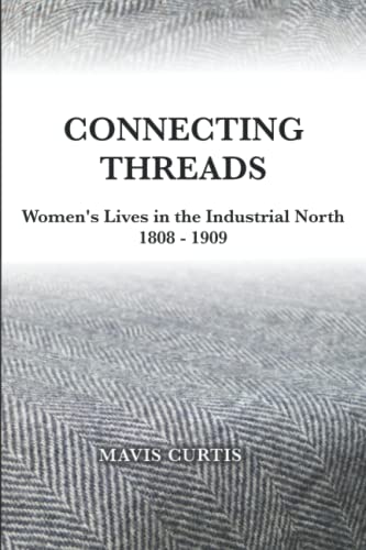 Connecting Threads: Women's Lives in the Industrial North 1808-1909