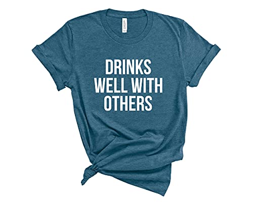 Drinks Well with Others Shirt. Funny Unisex T-Shirt. Drinking Shirt for Men and Women. (Heather Deep Teal, Medium)