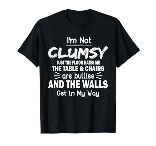 I'm Not Clumsy Funny Quote Sarcastic Men Women Boys Girls T-Shirt