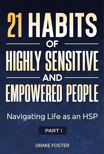 21 Habits of Highly Sensitive and Empowered People Part 1: