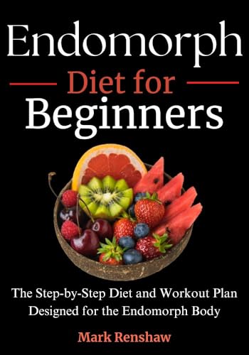 Endomorph Diet for Beginners: The Step-by-Step Diet and Workout Plan Designed for the Endomorph Body (English Edition)