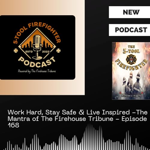 Work Hard, Stay Safe & Live Inspired -The Mantra of The Firehouse Tribune - Episode 168