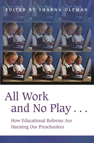 All Work and No Play...: How Educational Reforms Are Harming Our Preschoolers (Childhood in America)
