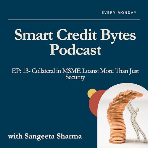『Episode 13 – Collateral in MSME Loans: More Than Just Security』のカバーアート