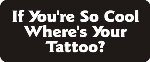 3 - If You're So Cool Where's Your Tattoo 1 1/4" x 3" Hard Hat Biker Helmet Stickers Bs307