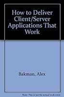 How to Deliver Client/Server Applications That Work 188477704X Book Cover