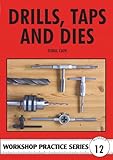 Drills Taps and Dies (Workshop Practice Series Number 12)