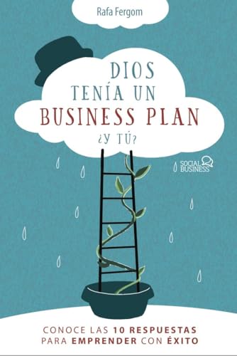 Dios tenía un business plan. ¿Y tú?: Conoce las 10 respuestas para emprender con éxito (SOCIAL MEDIA)