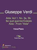 Aida: Act 1, No. 3a, 3b: Se quel guerrier/Celeste Aida - From 'Aida' (English Edition)